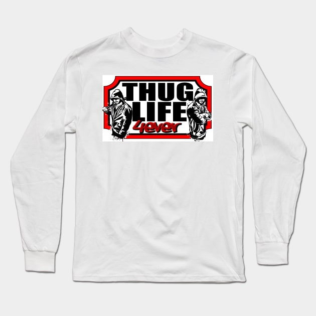 Thug life 4ever Long Sleeve T-Shirt by JPS-CREATIONS